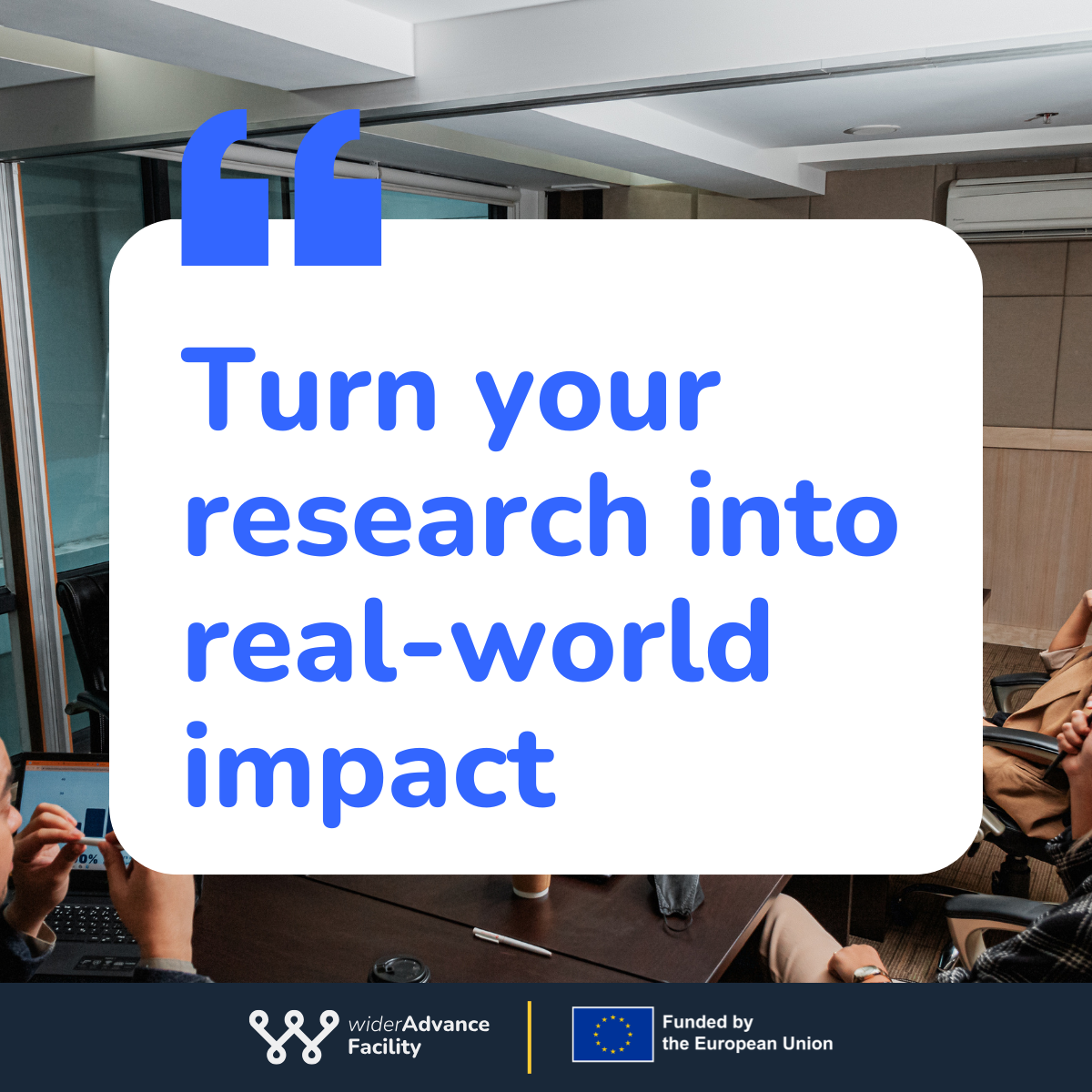 Your research deserves impact. widerAdvance Facility helps you get there